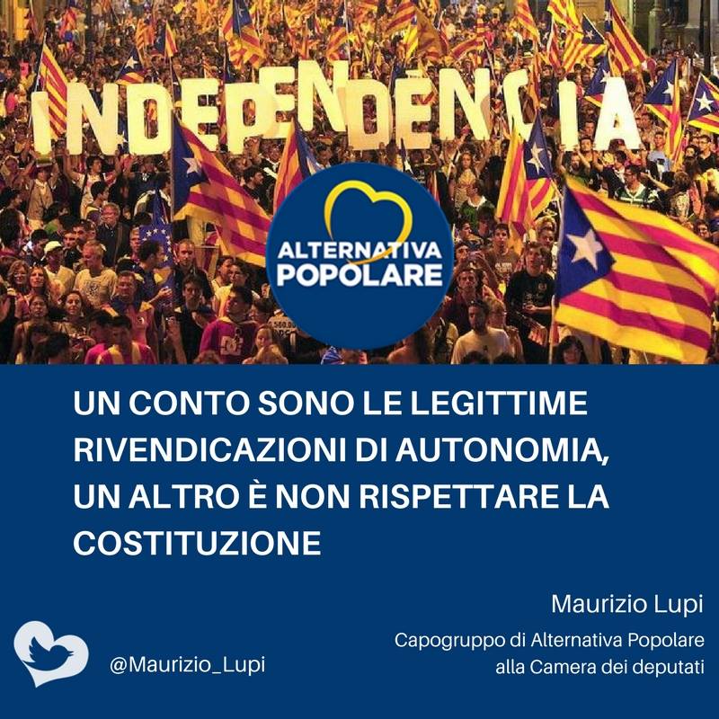 CATALOGNA: Un conto sono le legittime rivendicazioni di autonomia, un altro è non rispettare la Costituzione