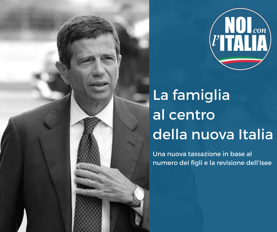  Maurizio Lupi Chiede una nuova tassazione in base al numero dei figli e la revisione dell’Isee. La famiglia al centro della nuova Italia