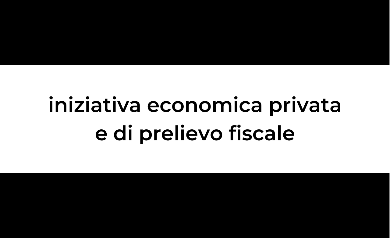 Modifiche agli articoli 41, 45, 47 e 53 della Costituzione, in materia di iniziativa economica privata e di prelievo fiscale