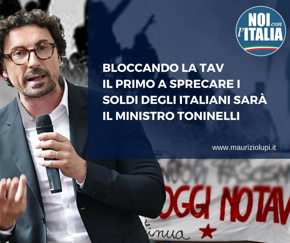Bloccando la Tav il primo a sprecare i soldi degli italiani sarà il ministro Toninelli