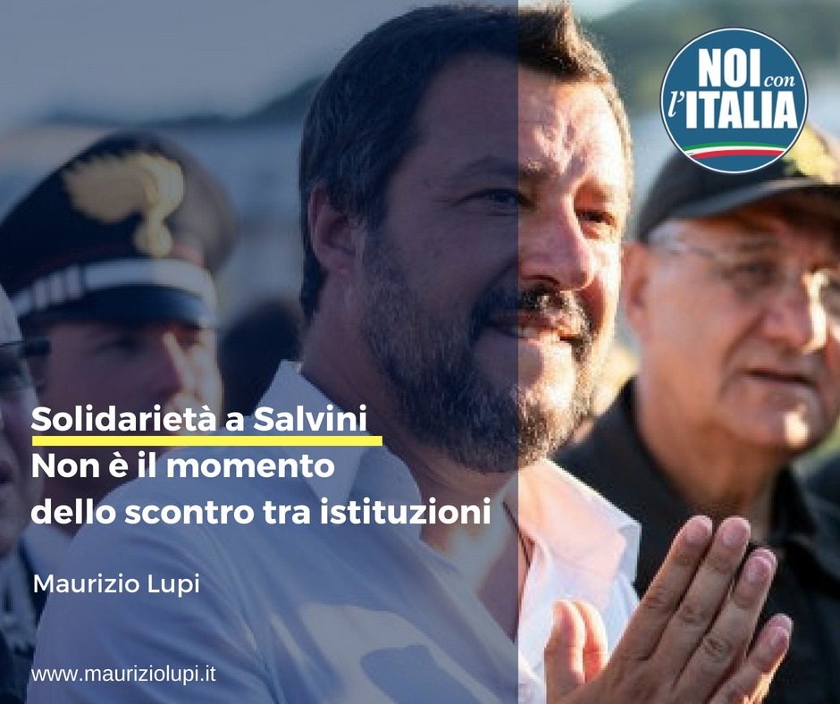 La mia solidarietà a Salvini. Non è questo il momento dello scontro tra istituzioni, a livello interno e a livello internazionale.