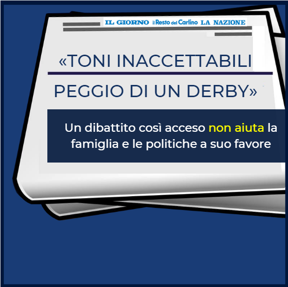 «Toni inaccettabili Peggio di un derby». Un dibattito così acceso non aiuta la famiglia e le politiche a suo favore