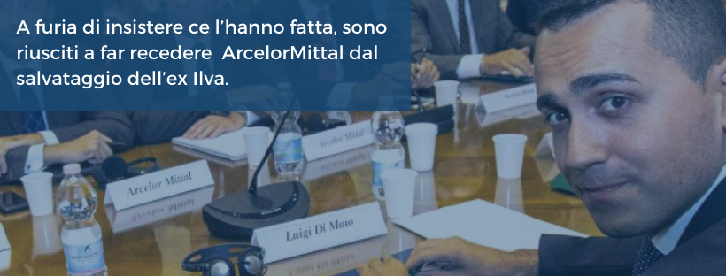 A furia di insistere ce l’hanno fatta, sono riusciti a far recedere ArcelorMittal dal salvataggio dell’ex Ilva