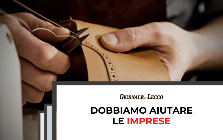 INTERVISTA AL GIORNALE DI LECCO: Dobbiamo aiutare le imprese