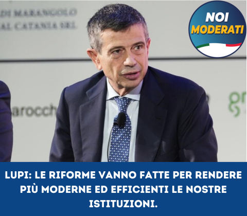 Lupi: Le riforme vanno fatte per rendere più moderne ed efficienti le nostre istituzioni.