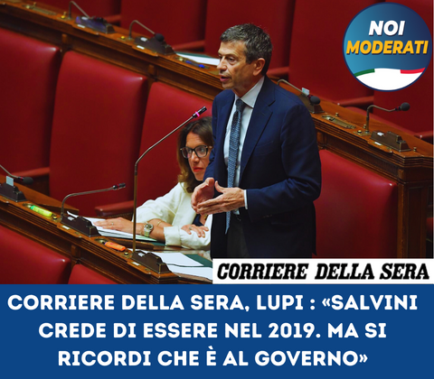  Corriere della Sera, Lupi : «Salvini crede di essere nel 2019. Ma si ricordi che è al governo»