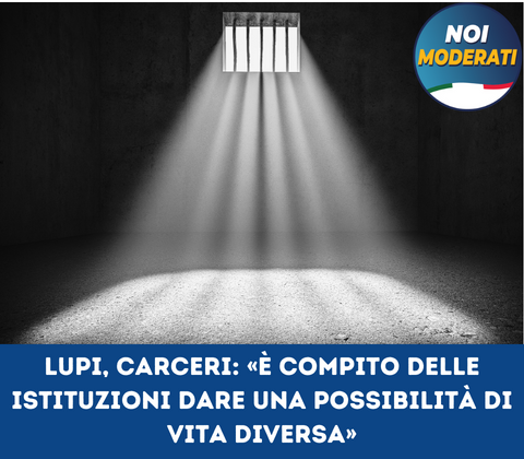 Lupi, carceri: «è compito delle istituzioni ridare una possibilità di vita diversa»